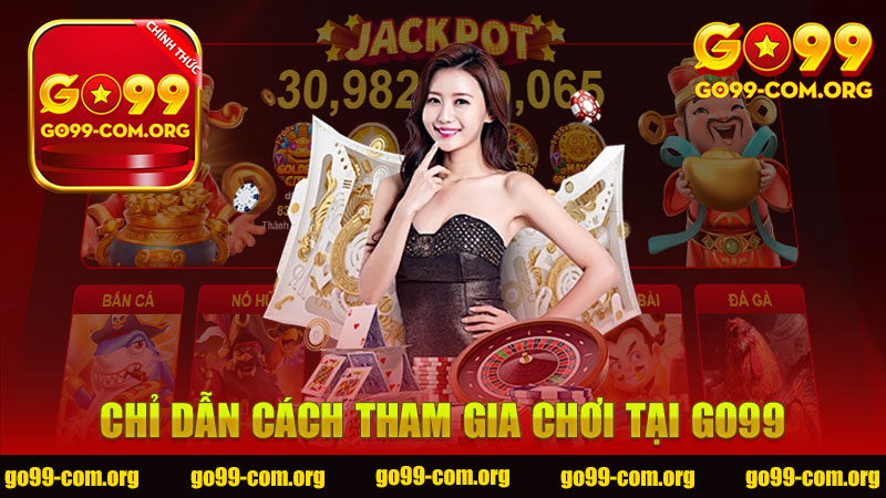 Chỉ dẫn cách tham gia chơi tại GO99