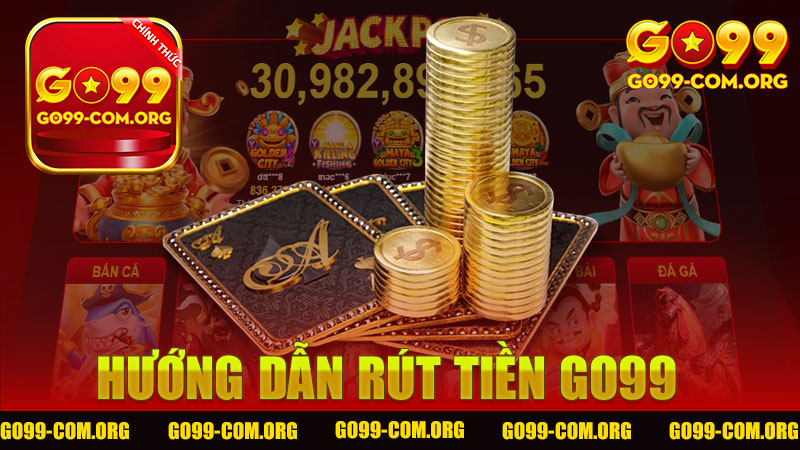 Hướng dẫn rút tiền Go99 - Cách thực hiện đơn giản và hiệu quả